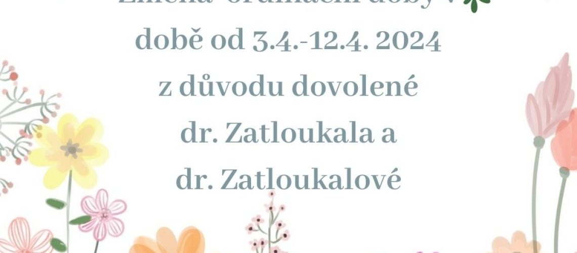 3.4.-12.4. neordinují dr.Zatloukal a dr.Zatloukalovádůvodu dovolené